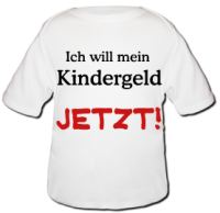 T-Shirt mit Spruch: Ich will mein Kindergeld - Jetzt